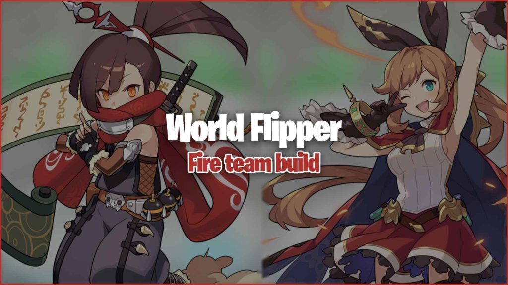 World Flipper Fire builds and team comps
