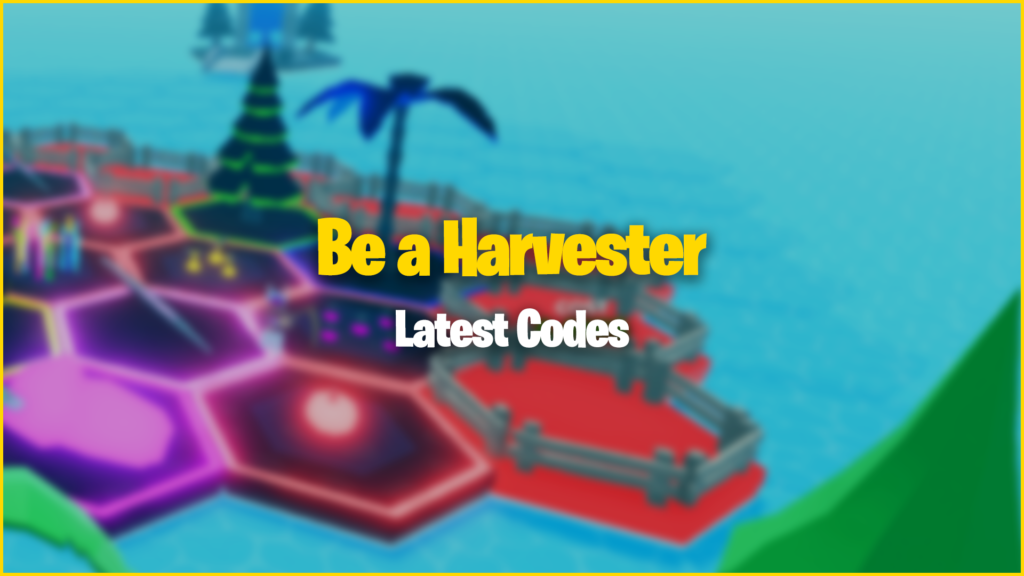 Be a Harvester Codes