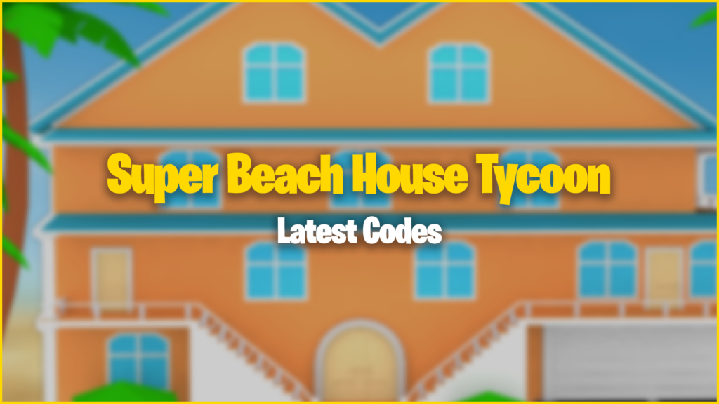 Super Beach House Tycoon Codes