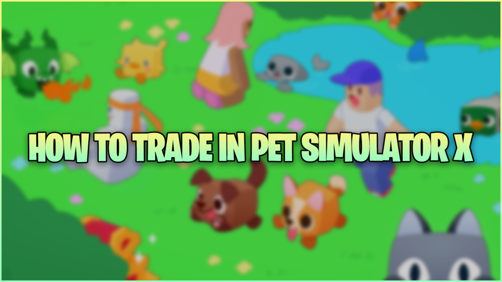 How to Trade in Pet Simulator X Gamer Journalist