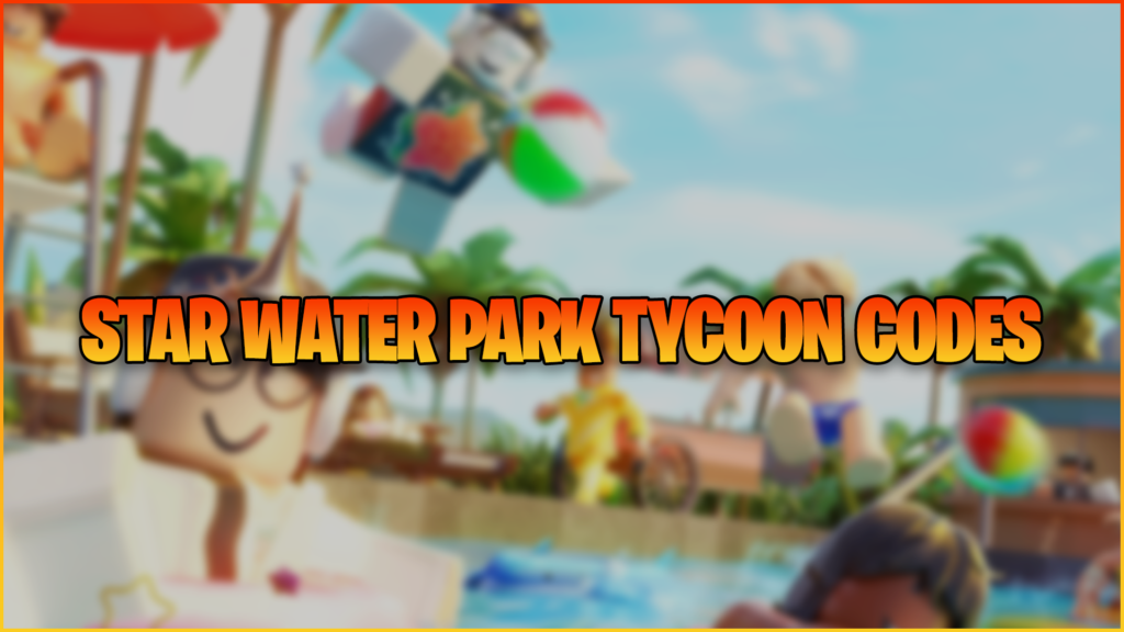 Star Water Park Tycoon Codes (January 2024) Gamer Journalist