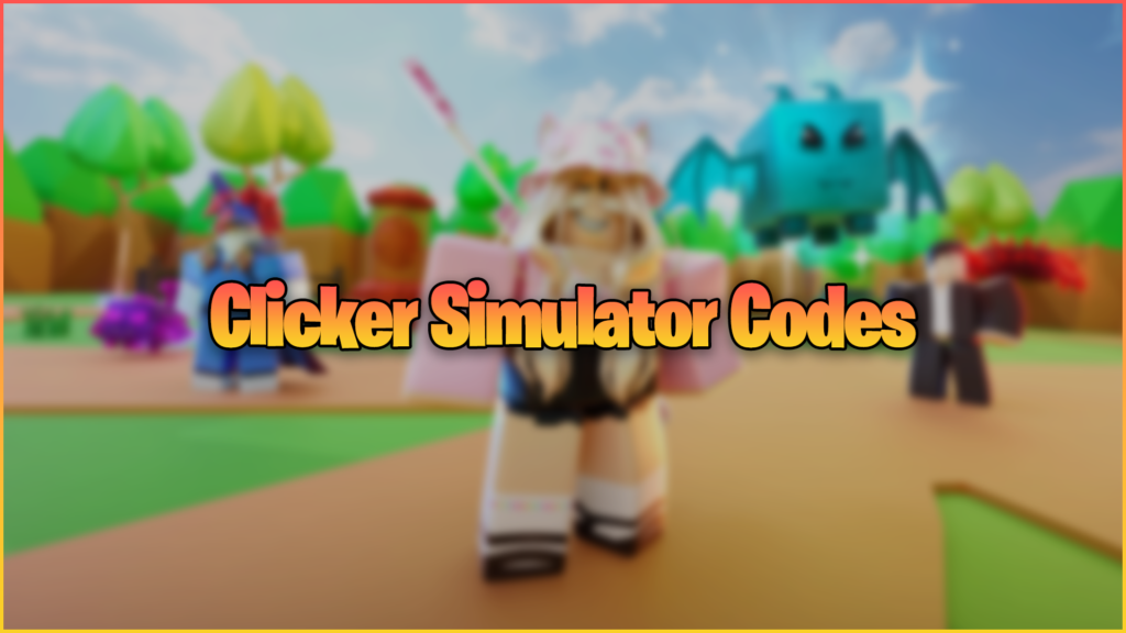 Clicker Simulator Codes (May 2023) - N4G