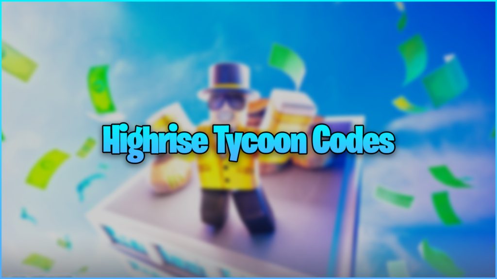 Highrise Tycoon Codes - Try Hard Guides