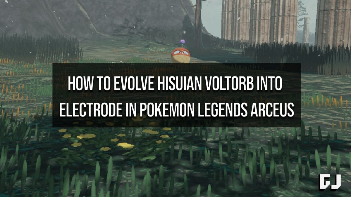 How to Evolve Hisuian Voltorb into Electrode in Pokemon Legends Arceus