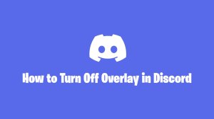 How to Turn Off Overlay in Discord