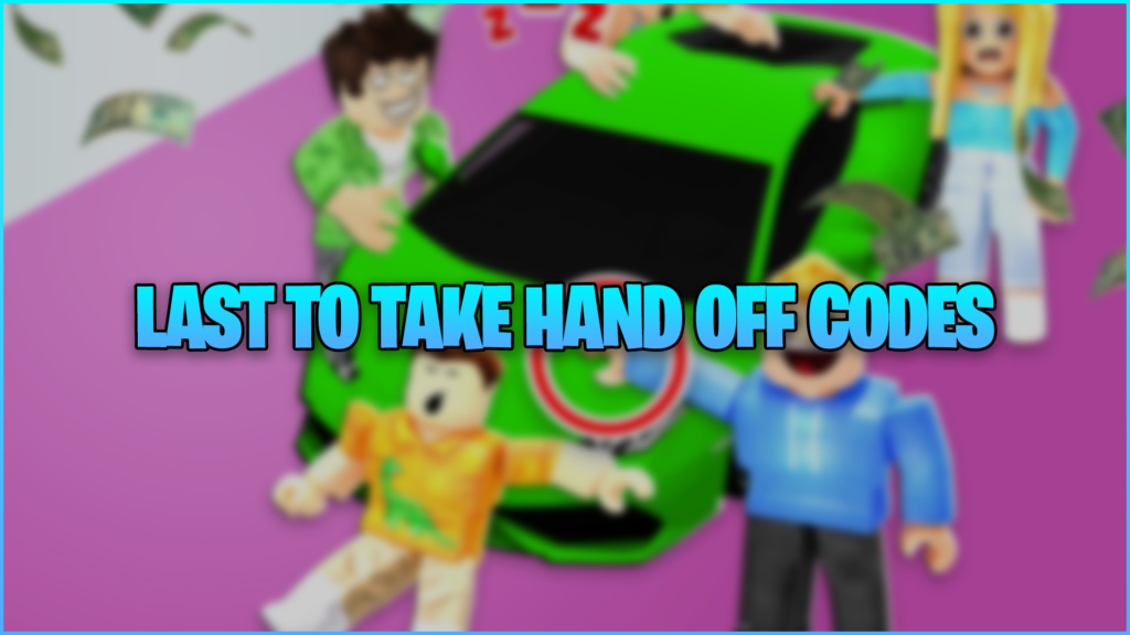 Last To Take Hand Off Codes