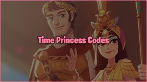 Time Princess Codes