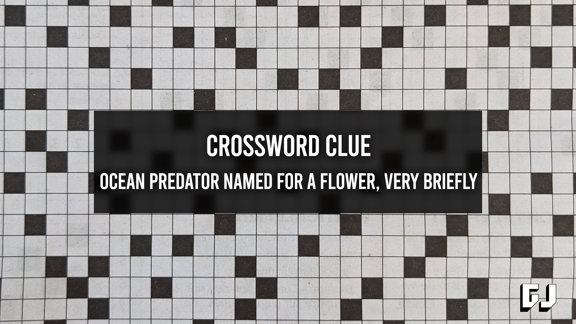 Crossword Clue Ocean Predator Named For A Flower, Very Briefly