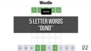 5 Letter Words Containing OUND Wordle Guides Gamer Journalist