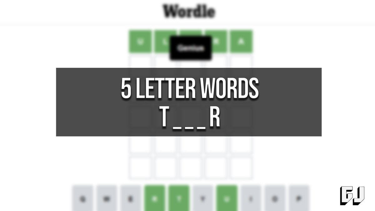 5 Letter Words Starting with T and Ending in R