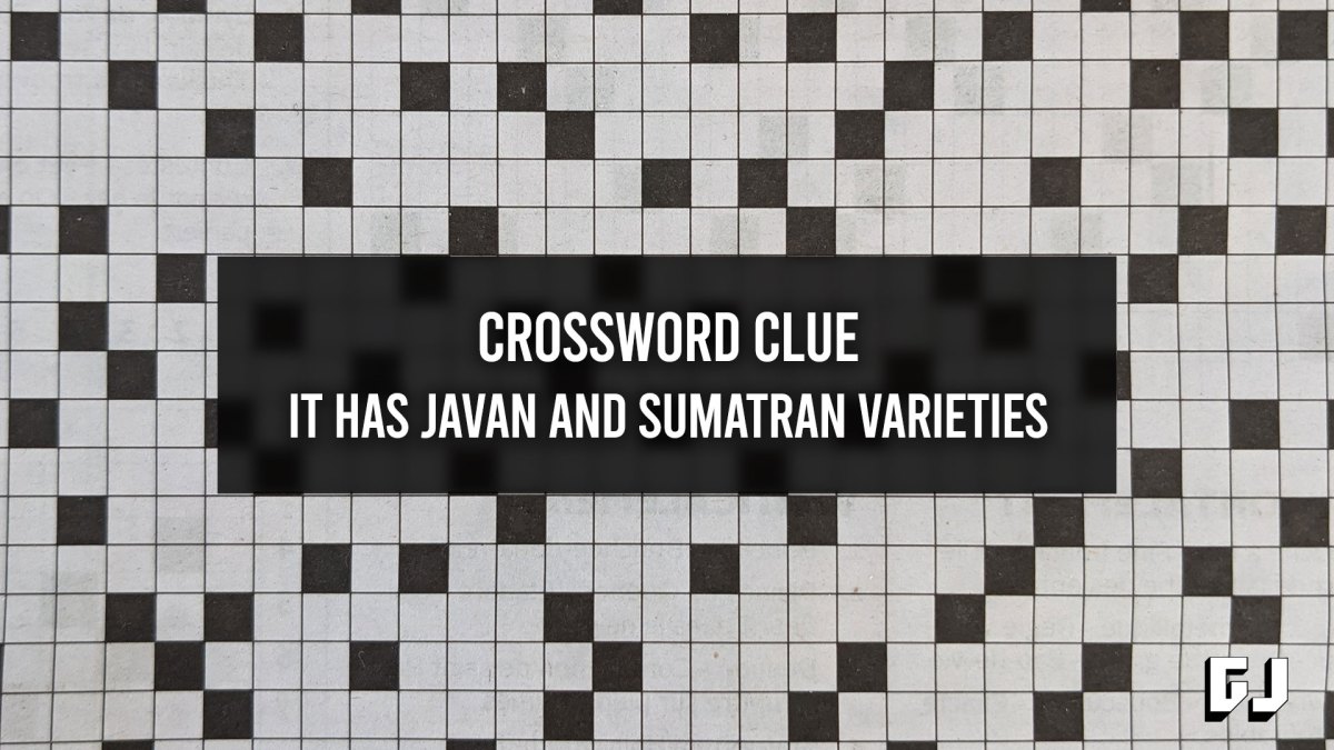 It Has Javan and Sumatran Varieties - Crossword Clue