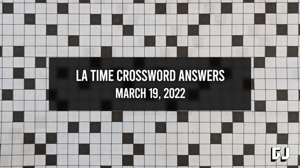 LA Times Crossword Answers for March 19, 2022