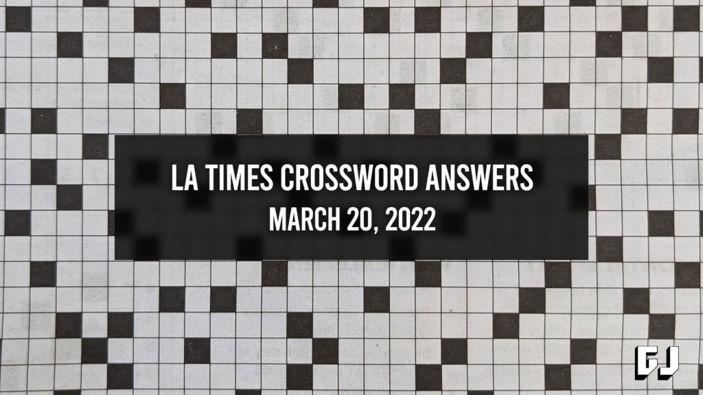 LA Times Crossword Answers for March 20, 2022 Gamer Journalist