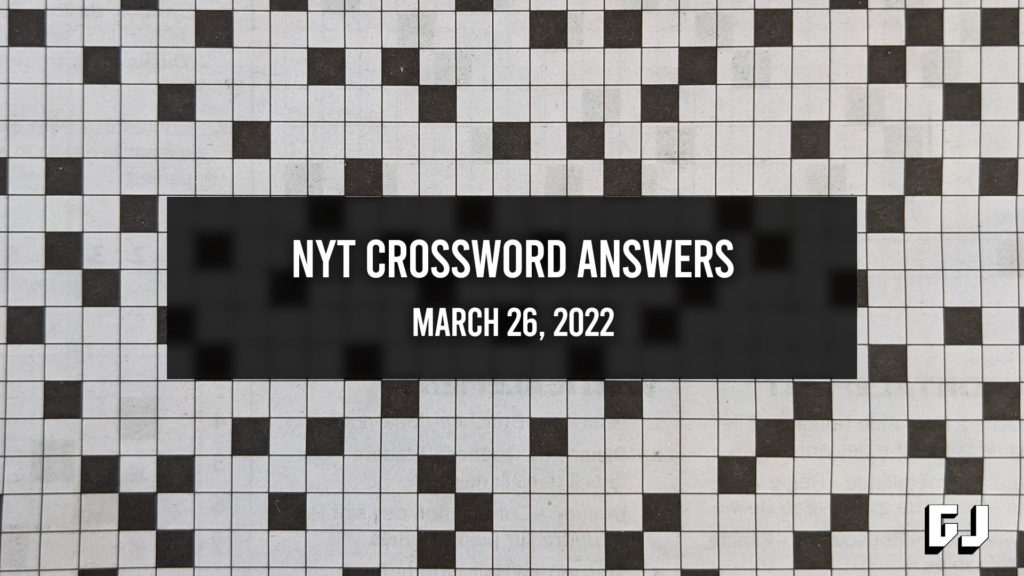 NYT Crossword Answers for March 26, 2022 Gamer Journalist