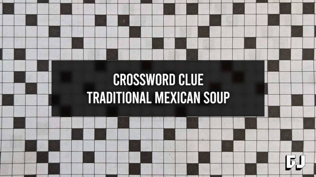 Traditional Mexican Soup Crossword Clue Gamer Journalist