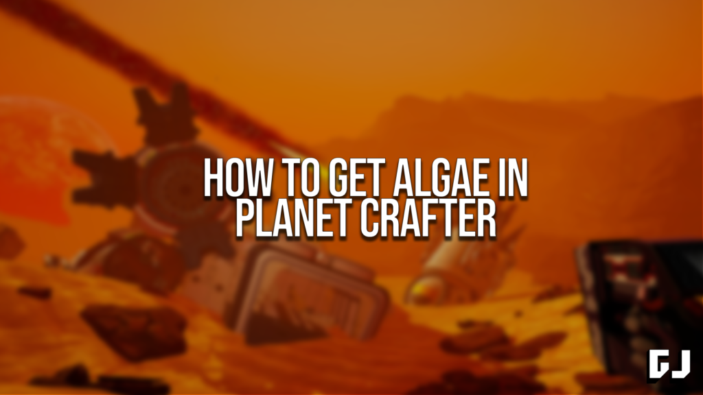 How To Get Algae In Planet Crafter