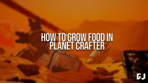 How to Grow Food in Planet Crafter