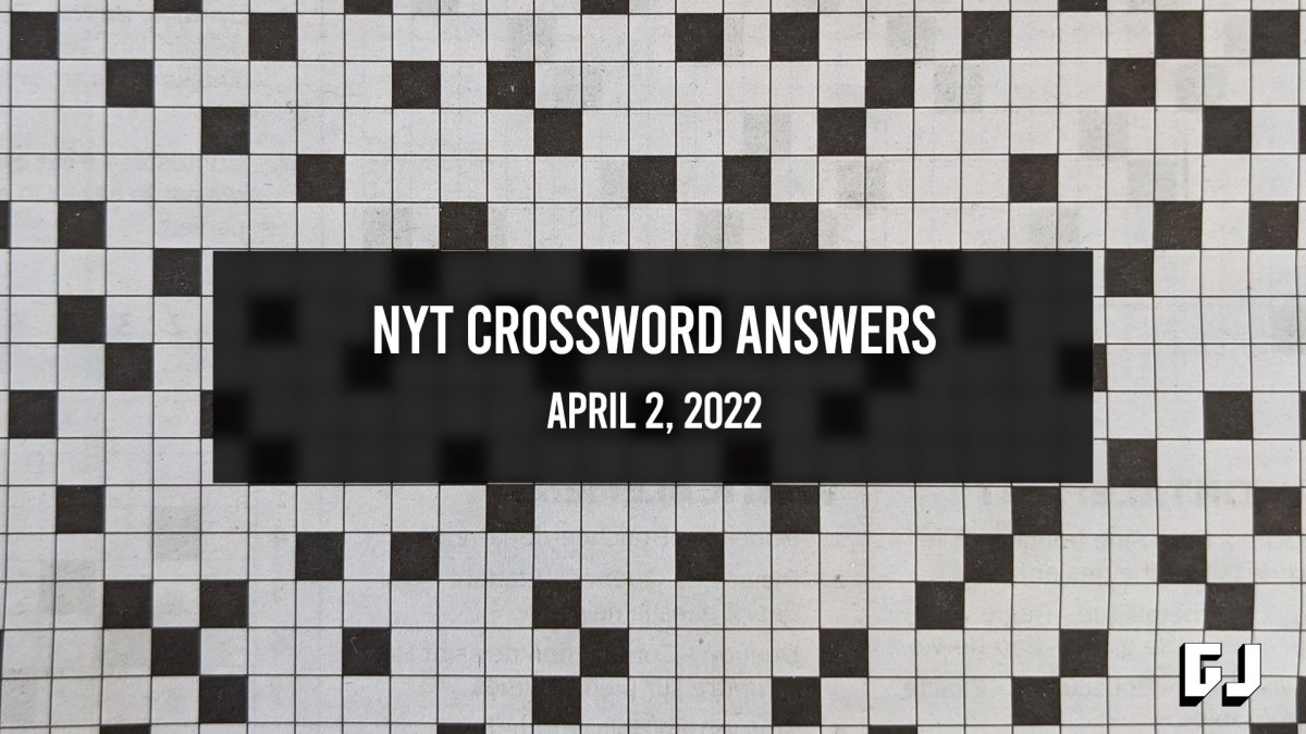 NYT Crossword Answers for April 2, 2022