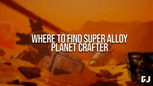 Where to Find Super Alloy in Planet Crafter