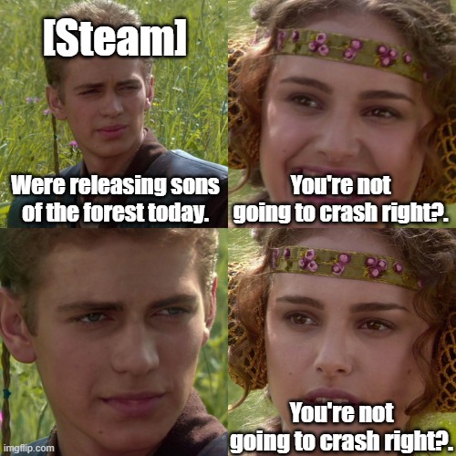 Sons of the Forest Crashing Meme by gamingwithzander on imgflip