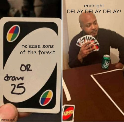 Sons of the Forest Delayed Meme by gamingwithzander on imgflip