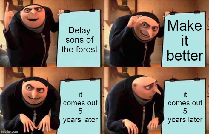 Sons of the Forest Gru's Plan Meme by gamingwithzander on imgflip